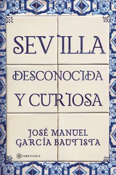 sevilla desconocida y curiosa-jose manuel garcia bautista-9788410373341