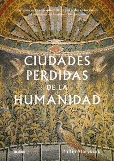 ciudades perdidas de la humanidad-philip matyszak-9788410469341