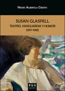 susan glaspell: teatro, vanguardia y humor (1917-1918)-nieves alberola crespo-9788411181341