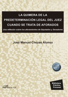 la quimera de la predeterminacion legal del juez cuando se trata de aforados. una reflexion sobre los aforamientos de diputados y senadores (ebook)-jose manuel chozas alonso-9788411228541