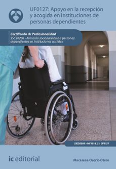 (i.b.d.) sscs0208 apoyo en la recepción y acogida en instituciones de personas dependientes.  - atención-9788411842341