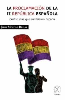 la proclamacion de la ii republica española-juan moreno rubio-9788412036541