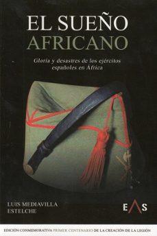 el sueño africano. gloria y desastres de los ejercitos españoles en africa-luis mediavilla estelche-9788412200041
