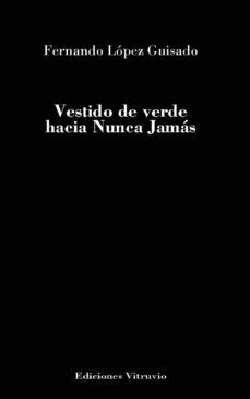 vestido de verde hacia nunca jamas-fernando lopez guisado-9788412228441