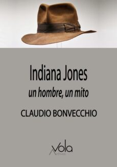 indiana jones: un hombre, un mito-claudio bonvecchio-9788412588941