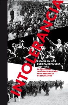 intolerancia. españa en una europa convulsa, 1914 - 1945.-miguel martorell-9788412815641