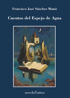 cuentos del espejo de agua-francisco jose sanchez muniz-9788412875041