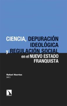 ciencia, depuracion ideologica y regulacion social en el nuevo estado franquista-9788413526041