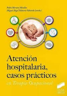 atencion hospitalaria, casos practicos en terapia ocupacional-pedro moruno miralles-9788413574141