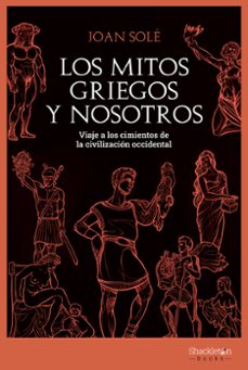 los mitos griegos y nosotros: viaje a los cimientos de la civilizacion occidental-9788413611341