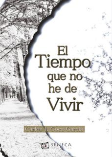 el tiempo que no he de vivir-carlos j. coca garcia-9788415128441