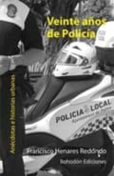veinte años de policia: anecdotas e historias urbanas-francisco henares redondo-9788415172741