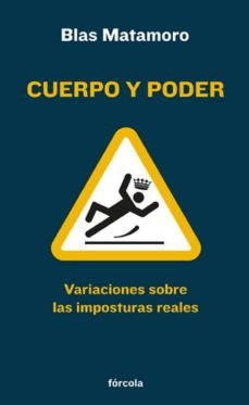 cuerpo y poder: variaciones sobre las imposturas reales-blas matamoro-9788415174141