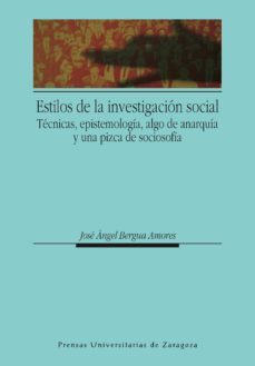 estilos de la investigacion social: tecnicas, epistemologia, algo de anarquia y una pizca de sociosofia-9788415274841
