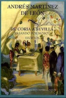 de coria a sevilla pasando por moscu, escritos.-andres martinez de leon-9788415311041