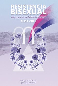 resistencia bisexual: mapas para una disidencia habitable-elisa coll blanco-9788415373841