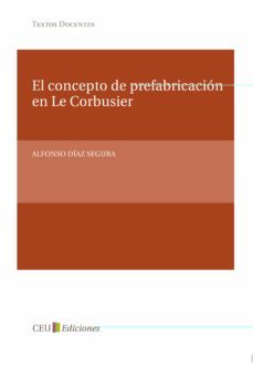 el concepto de prefabricacion en le corbusier-alfonso diaz segura-9788415382041
