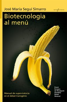 biotecnologia al menu (xvii premi europeu de divulgacio cientific a) manual de supervivencia en el debat transgenic-jose maria segui simarro-9788415390541
