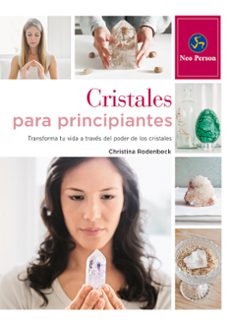 cristales para principiantes: transforma tu vida a traves del poder de los cristales-christina rode-9788415887041