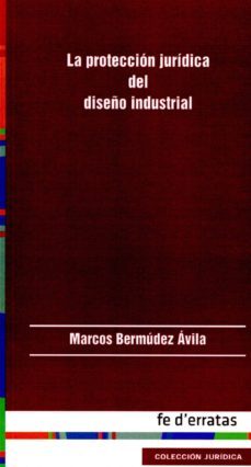 la proteccion juridica del diseño industrial-marcos bermudez avila-9788415890041
