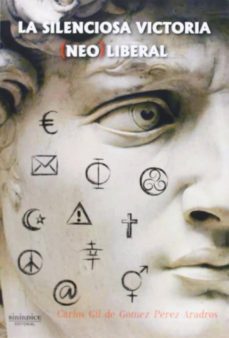 la silenciosa victoria (neo)liberal-carlos gil de gomez perez aradros-9788415924241
