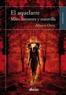 el aquelarre: mito, literatura y maravilla-alberto ortiz-9788416118441