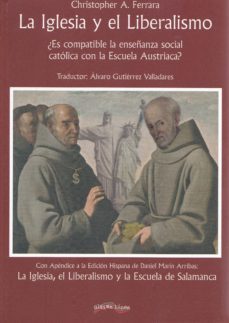 la iglesia y el liberalismo: ¿es complice la enseñanza social catolica con la escuela austriaca?-christopher a. ferrara-9788416159741