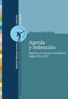 agonia y redencion:  españa y la europa meridional (siglos xix y xx)-edward malefakis-9788416170241