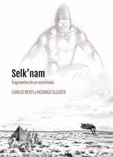 selk nam: fragmentos de un exterminio-rodrigo elgueta-carlos reyes-9788416227341