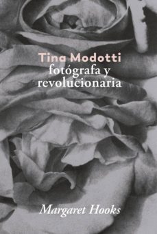 tina modotti: fotografa y revolucionaria-margaret hooks-9788416248841