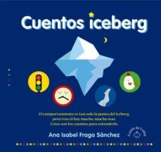 cuentos iceberg: el comportamiento es tan solo la punta del iceberg, pero tras el hay mucho, mucho mas. estos son los cuentos para endenderlo-9788416316441