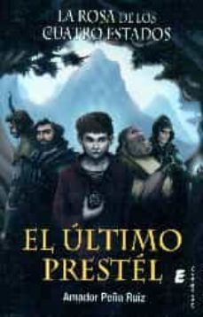 el ultimo prestel: rosa de los cuatro estados-amador peña ruiz-9788416321841