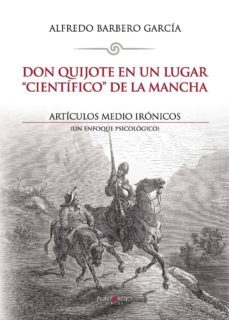 don quijote en un lugar "cientifico" de la mancha. articulos medi o ironicos-alfredo barbero garcia-9788416439041