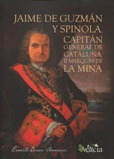 jaime de guzman y spinola, capitan general de cataluña, ii marques de la mina-ernesto barea amorena-9788416479641