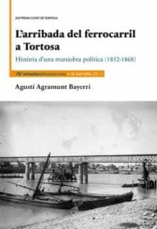 l arribada del ferrocarril a tortosa-agusti agramunt bayerri-9788416505241