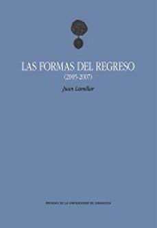 las formas del regreso (2005-2007)-juan lamillar-9788416515141