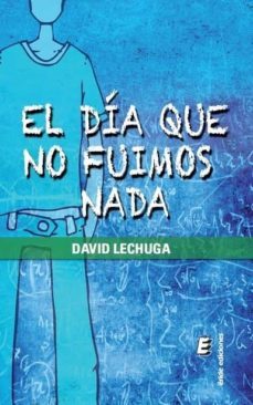 el dia que no fuimos nada-david lechuga-9788416596041