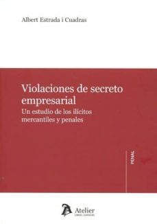 violaciones de secrero empresarial: un estudio de los ilicitos mercantiles y penales-albert estrada i cuadras-9788416652341