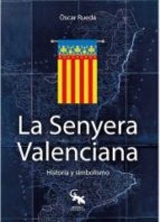 la senyera valenciana: historia y simbolismo-oscar rueda-9788416900541