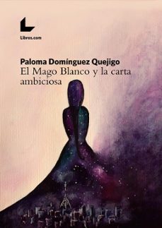 el mago blanco y la carta ambiciosa-paloma dominguez quejigo-9788417023041