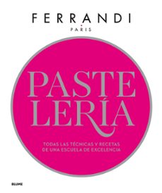 pasteleria. ferrandi: todas las tecnicas y recetas de una escuela de excelencia-ferrandi paris-9788417254841
