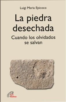 la piedra desechada: cuando los olvidados se salvan-luigi maria epicoco-9788417398941