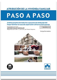 atribucion de la vivienda familiar paso a paso. analisis practico de todos los supuestos de atribucion del hogar familiar en caso  de separacion o divorcio de la pareja-9788417618841