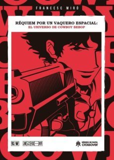 requiem por un vaquero espacial: el universo de cowboy bebop-francesc miro-9788417649241