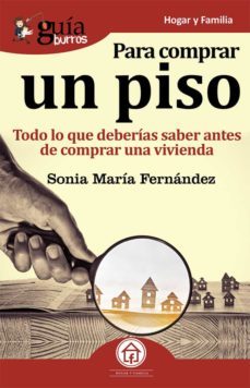 guiaburros para comprar un piso: todo lo que deberias saber antes de comprar una vivienda-sonia maria fernandez nuñez-9788417681241