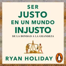 ser justo en un mundo injusto (las 4 virtudes estoicas 3) (audiolibro)-ryan holiday-9788417992941