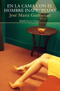 en la cama con el hombre inapropiado-jose maria guelbenzu-9788417996741