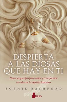 despierta a las diosas que hay en ti: nueve arquetipos para sanar y transformar tu vida con lo sagrado femenino-9788418000041