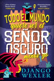todo el mundo quiere ser el señor oscuro menos yo (ebook)-django wexler-9788418431241