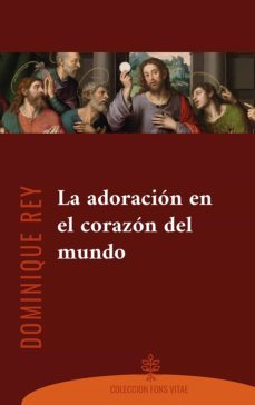 la adoracion en el corazon del mundo (ebook)-dominique rey-9788418467141